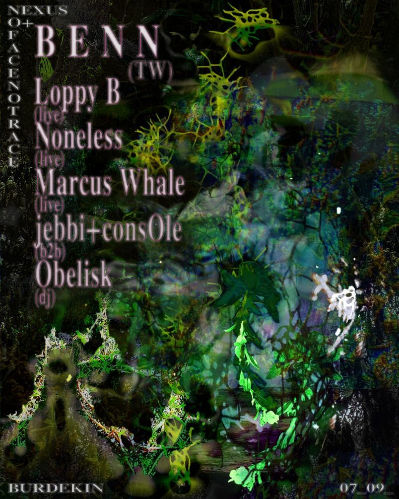 B E N N (TW), Loppy B (live), Mara (live), Noneless (live), Marcus Whale + California Girls, Jebbi + cons0le, Obelisk